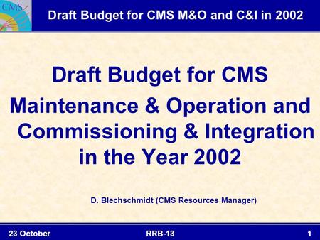 23 October 2001 RRB-131 Draft Budget for CMS M&O and C&I in 2002 Draft Budget for CMS Maintenance & Operation and Commissioning & Integration in the Year.