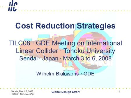Sendai, March 3, 2008 TILC08 · GDE Meeting Global Design Effort 1 TILC08 · GDE Meeting on International Linear Collider · Tohoku University Sendai · Japan.
