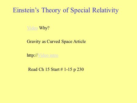 Gravity as Curved Space Article  introVideo intro VideoVideo Why? Read Ch 15 Start # 1-15 p 230 Einstein’s Theory of Special Relativity.