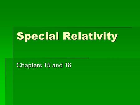 Special Relativity Chapters 15 and 16.