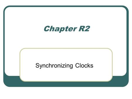 Chapter R2 Synchronizing Clocks. Newtonian time Time was held to be universal. Clocks ran the same in all inertial systems. In these systems if one system.