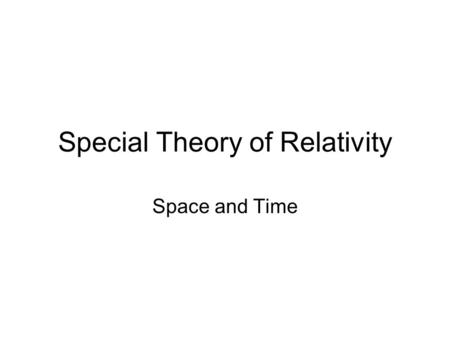 Special Theory of Relativity Space and Time. Inertial reference frames Reference frames in which Newton’s first law is valid. –In other words, a reference.
