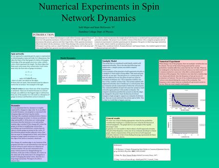 Numerical Experiments in Spin Network Dynamics Seth Major and Sean McGovern ‘07 Hamilton College Dept. of Physics Spin networks In one approach to quantum.