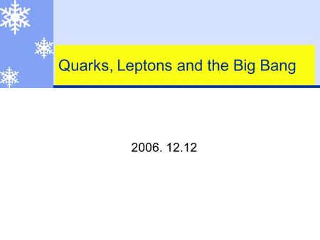 Quarks, Leptons and the Big Bang 2006. 12.12. particle physics  Study of fundamental interactions of fundamental particles in Nature  Fundamental interactions.