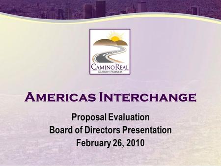 Americas Interchange Proposal Evaluation Board of Directors Presentation February 26, 2010.