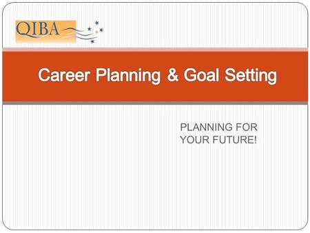 PLANNING FOR YOUR FUTURE!. WHAT IS CAREER PLANNING? Self Assessment Career Research & Choosing a Career Short and Long-term goals.