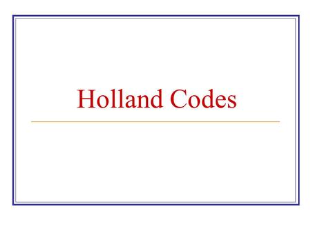 Holland Codes. R-I-A-S-E-C R- REALISTIC- A DOER WHO…. Has good motor coordination Likes to build or repair Likes to work outdoors Is physically active.