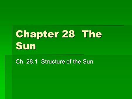 Chapter 28 The Sun Ch. 28.1 Structure of the Sun.