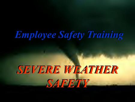 SEVERE WEATHER SAFETY Employee Safety Training. FREQUENCIES The U.S. experiences an average of 1000 Tornadoes each year. –Most are confined to “Tornado.