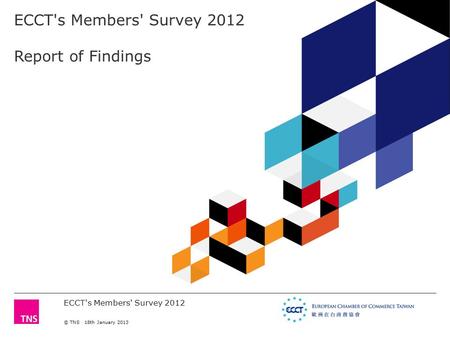 ECCT's Members' Survey 2012 © TNS 18th January 2013 ECCT's Members' Survey 2012 Report of Findings.