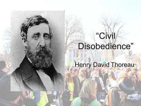 “Civil Disobedience” Henry David Thoreau.