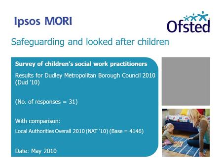 Safeguarding and looked after children Survey of children’s social work practitioners Results for Dudley Metropolitan Borough Council 2010 (Dud ’10) (No.