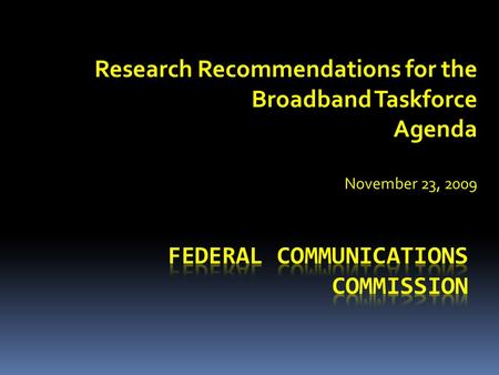 Research Recommendations for the Broadband Taskforce Agenda November 23, 2009.
