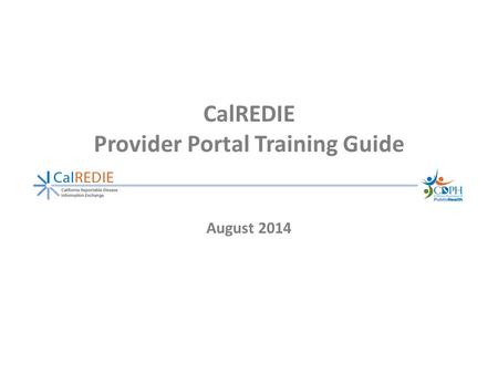 CalREDIE Provider Portal Training Guide August 2014.