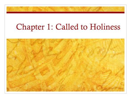 Chapter 1: Called to Holiness. Anticipatory Set Look at your textbook on page 3. In blue writing is an excerpt from the Catechism of the Catholic Church.