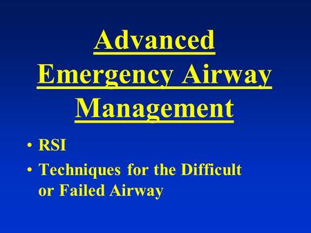 Advanced Emergency Airway Management RSI Techniques for the Difficult or Failed Airway.