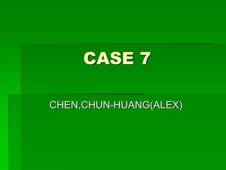 CASE 7 CASE 7 CHEN,CHUN-HUANG(ALEX). Juanita is 45 years old and has been admitted at the Half Way Center(a psychiatric center) for seven time.She had.