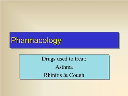 PharmacologyPharmacology Drugs used to treat: Asthma Rhinitis & Cough Drugs used to treat: Asthma Rhinitis & Cough.