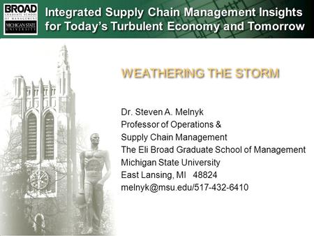Dr. Steven A. Melnyk Professor of Operations & Supply Chain Management The Eli Broad Graduate School of Management Michigan State University East Lansing,