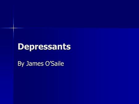 Depressants By James O’Saile. What are depressants? Depressants are substances that depress the activity of the central nervous system Depressants are.
