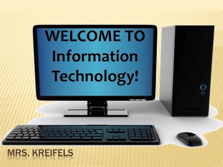 WELCOME TO Information Technology!.  Word Processing  Spreadsheet  Database  PowerPoint  Integration This class meets a graduation requirement!
