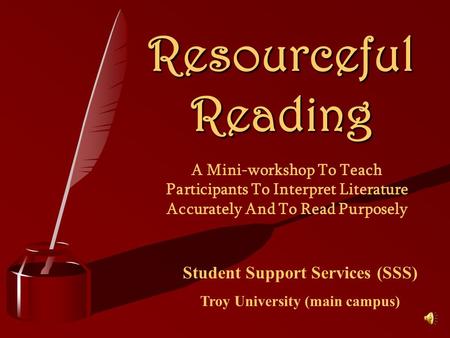 Resourceful Reading A Mini-workshop To Teach Participants To Interpret Literature Accurately And To Read Purposely Student Support Services (SSS) Troy.