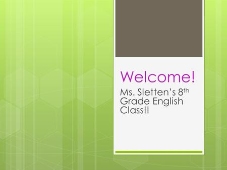 Welcome! Ms. Sletten’s 8 th Grade English Class!!.