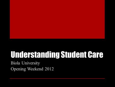 Understanding Student Care Biola University Opening Weekend 2012.