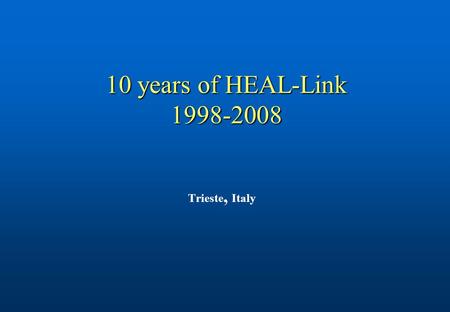 10 years of HEAL-Link 1998-2008 Trieste, Italy. Increase of electronic journals accessible to the members of HEAL-Link 1998-2008.