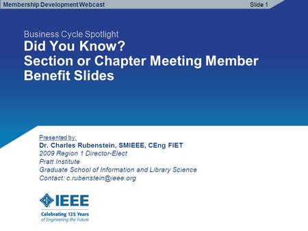 Business Cycle Spotlight Did You Know? Section or Chapter Meeting Member Benefit Slides Membership Development Webcast Presented by: Dr. Charles Rubenstein,
