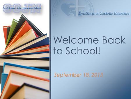 September 18, 2013 Welcome Back to School!. This is a time of opportunity, growth and modernization. We have many things to be thankful for and to celebrate.