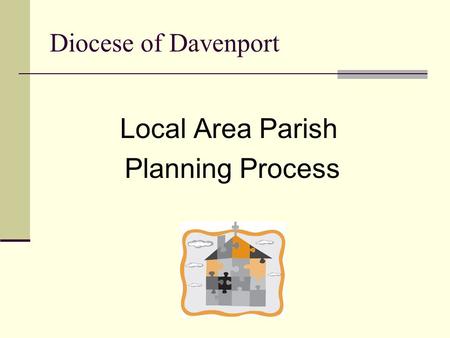 Diocese of Davenport Local Area Parish Planning Process.