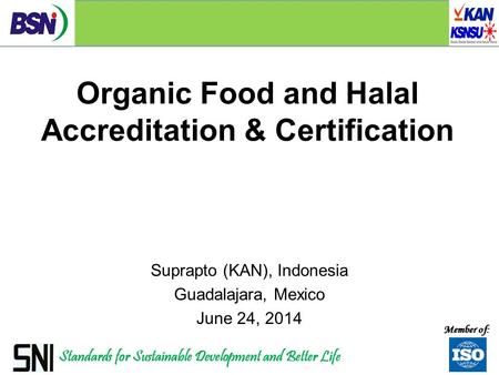 Organic Food and Halal Accreditation & Certification Suprapto (KAN), Indonesia Guadalajara, Mexico June 24, 2014.