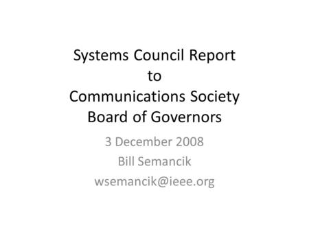 Systems Council Report to Communications Society Board of Governors 3 December 2008 Bill Semancik