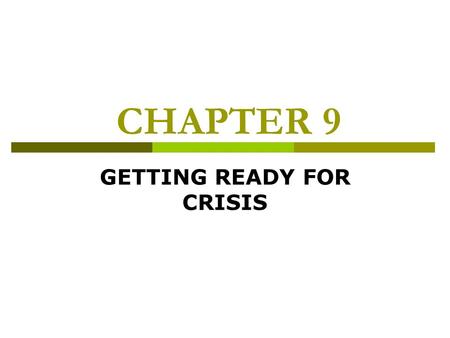 CHAPTER 9 GETTING READY FOR CRISIS. CRISES CAN BE CLASSIFIED AS:  EMERGING  ONGOING  IMMEDIATE Every School System Should Have A Policy Requiring That.