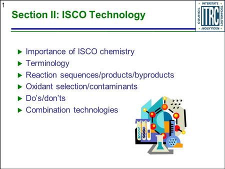 1 Section II: ISCO Technology  Importance of ISCO chemistry  Terminology  Reaction sequences/products/byproducts  Oxidant selection/contaminants 