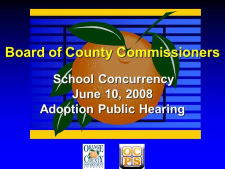 Board of County Commissioners School Concurrency June 10, 2008 Adoption Public Hearing.