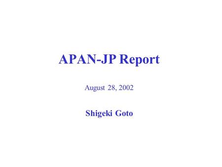 APAN-JP Report August 28, 2002 Shigeki Goto. APAN Topology.
