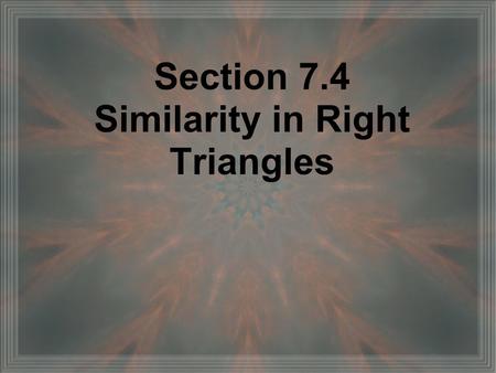 Section 7.4 Similarity in Right Triangles. Geometric Mean The positive number of x such that ═