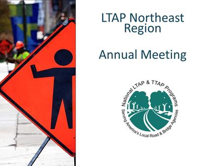 LTAP Northeast Region Annual Meeting. May 5-6, 2015 Mystic, CT 2014-15 National Local Technical Assistance Program Association Update.