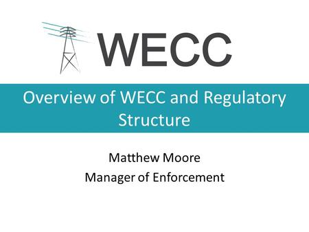 Overview of WECC and Regulatory Structure