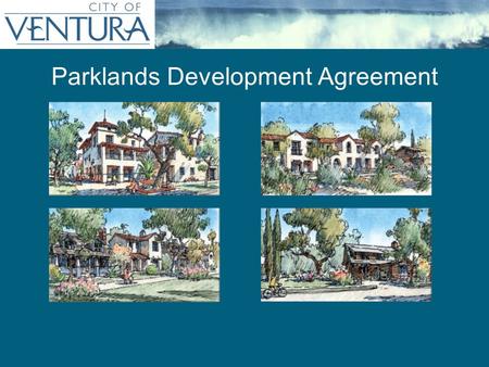 Parklands Development Agreement. SUBJECT SITE Approved Specific Plan, Annexation, General Plan Amendments & EIR Approved Affordable Housing as part of.