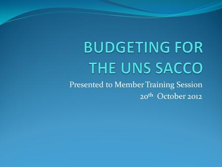 Presented to Member Training Session 20 th October 2012.