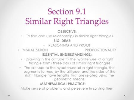 Section 9.1 Similar Right Triangles OBJECTIVE: To find and use relationships in similar right triangles BIG IDEAS: REASONING AND PROOF VISUALIZATIONPROPORTIONALITY.