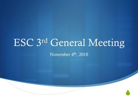  ESC 3 rd General Meeting November 4 th, 2010. Agenda  Role Call  Facilities Update and Allocations  FiComm Reimbursements and Spring Budgeting 