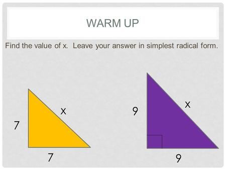 Warm Up Find the value of x. Leave your answer in simplest radical form. x 9 7 x.