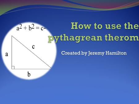 Created by Jeremy Hamilton The Pythagorean therom will only work on right triangles because a right triangle is the only triangle with a hypotenuse and.