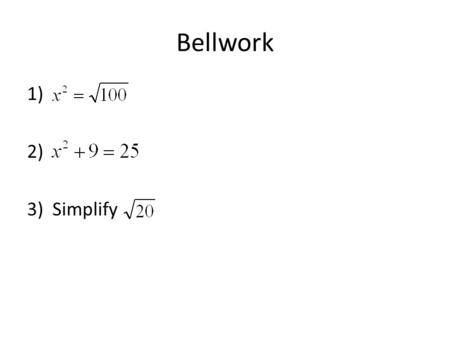 Bellwork 1) 2) 3) Simplify. Lesson 7.1 Apply the Pythagorean Theorem.