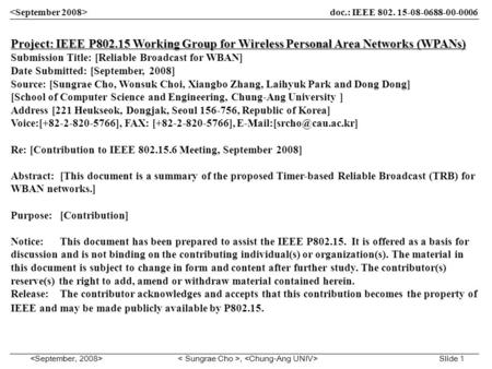 , Slide 1 Project: IEEE P802.15 Working Group for Wireless Personal Area Networks (WPANs) Submission Title: [Reliable Broadcast for WBAN] Date Submitted: