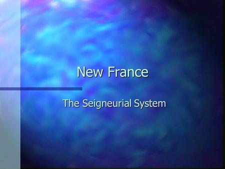 New France The Seigneurial System. n Seigneuries – a large piece of land in New France given to a Seigneur by the King or the Governor.